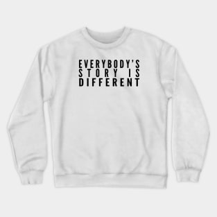 Everybody's Story Is Different (Black Text) - Happiest Season Crewneck Sweatshirt